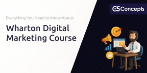 Wharton Digital Marketing Course: Everything You Need to Know